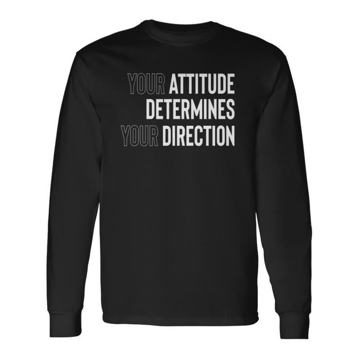 Your Attitude Determines Your Direction Long Sleeve T-Shirt T-Shirt