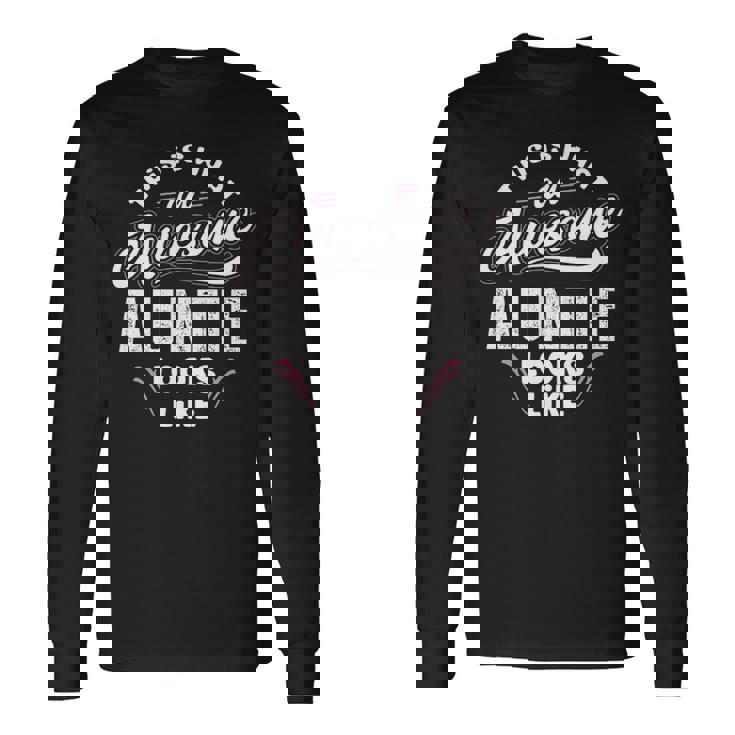 Auntie This Is What An Awesome Auntie Looks Like Long Sleeve T-Shirt Gifts ideas
