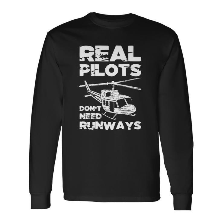 Aviation Real Pilots Dont Need Runways Helicopter Pilot Long Sleeve T-Shirt T-Shirt
