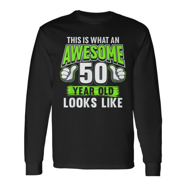 Awesome 50 Year Old 50Th Birthday Bday Party Long Sleeve T-Shirt