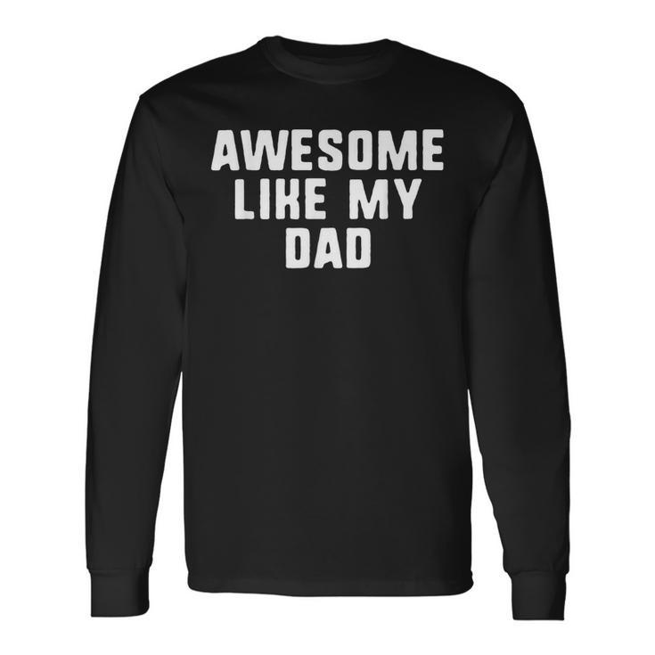 Awesome Like My Dad Father Cool Long Sleeve T-Shirt T-Shirt