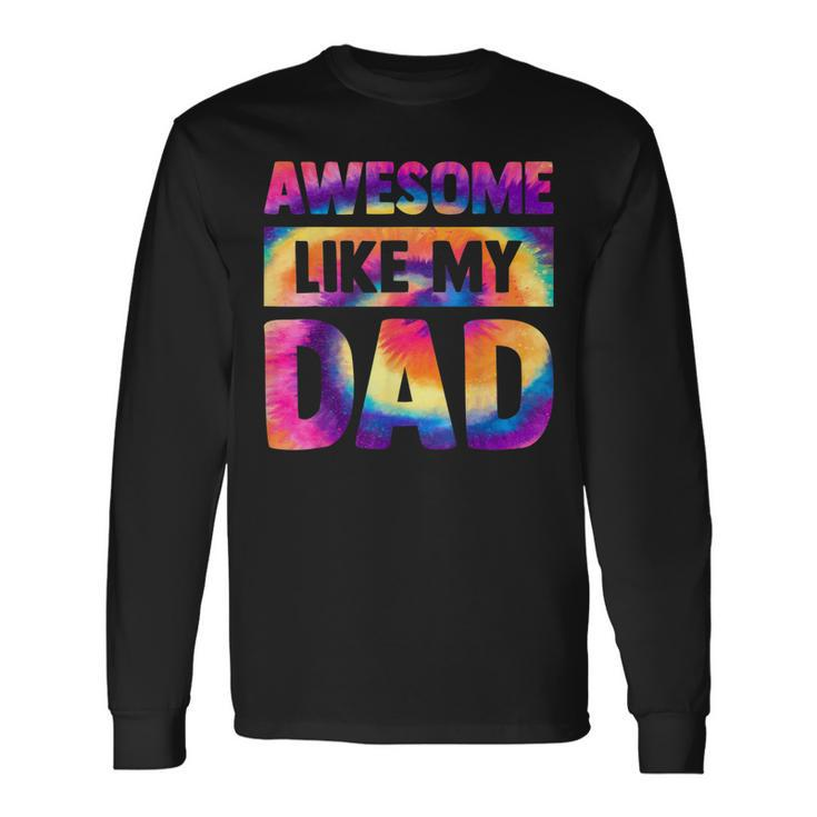 Awesome Like My Dad Matching Fathers Day Tie Dye V2 Long Sleeve T-Shirt T-Shirt