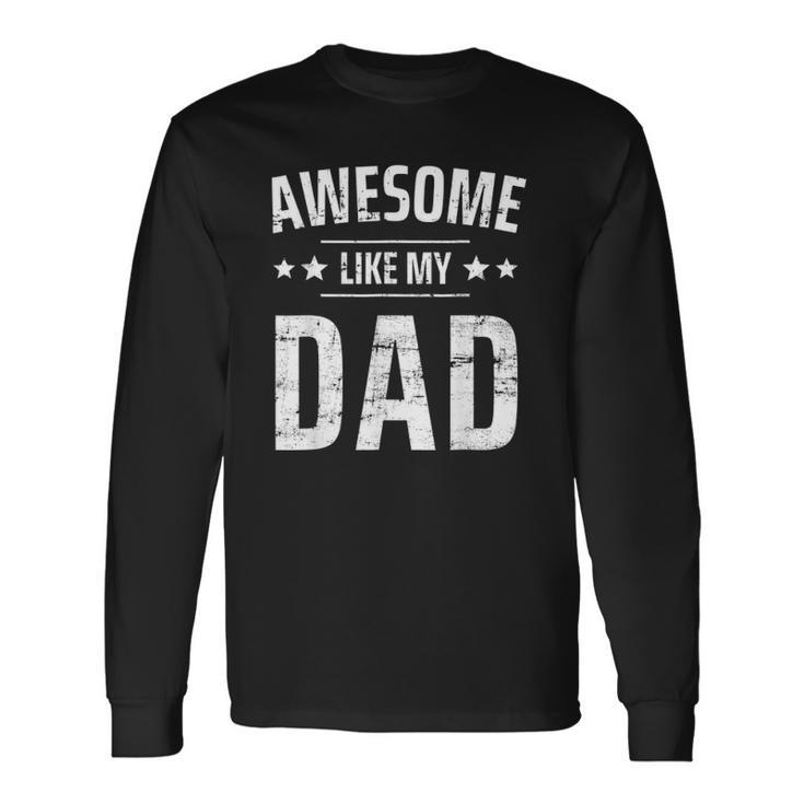 Awesome Like My Dad Sayings Ideas For Fathers Day Long Sleeve T-Shirt T-Shirt