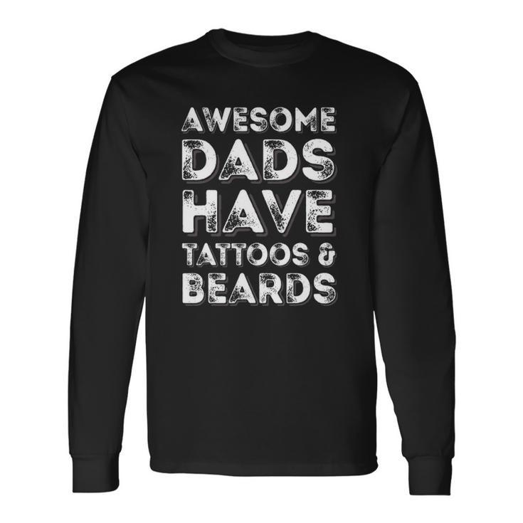 Awesome Dads Have Tattoos And Beardsfathers Day Long Sleeve T-Shirt T-Shirt