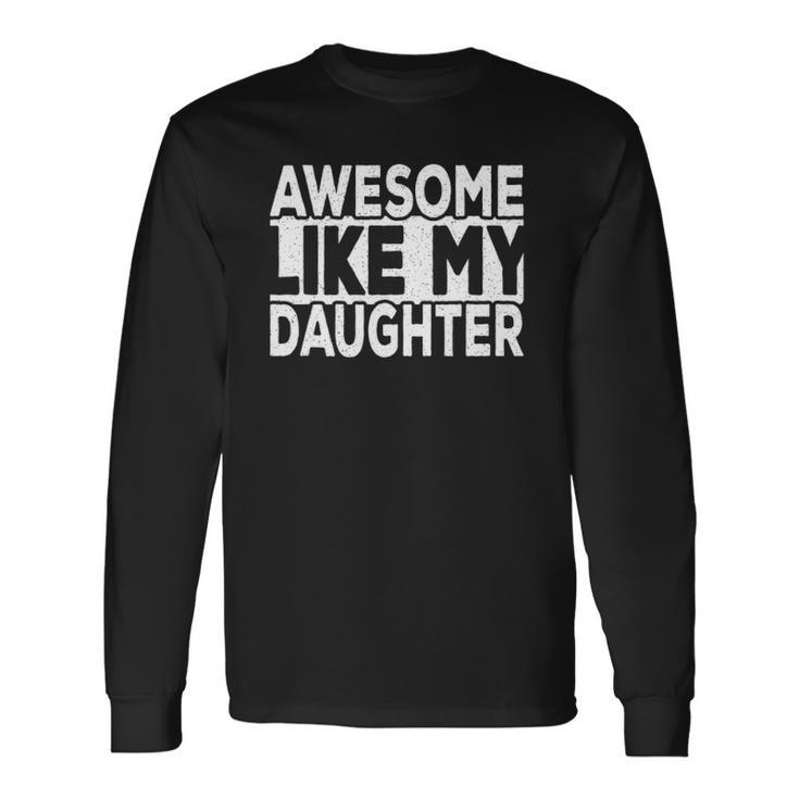 Awesome Like My Daughter Dad Joke Daddy Papa Father Long Sleeve T-Shirt T-Shirt