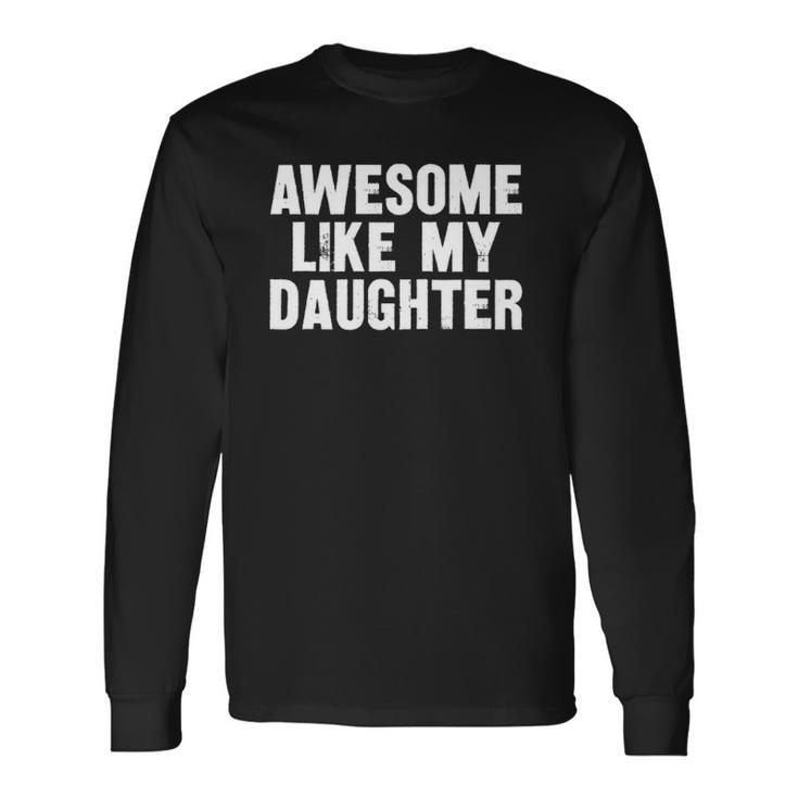 Awesome Like My Daughter Dad Joke Fathers Day Long Sleeve T-Shirt T-Shirt