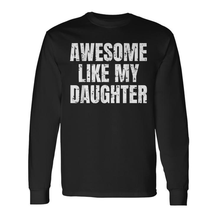 Awesome Like My Daughter Fathers Day Dad Joke Long Sleeve T-Shirt T-Shirt