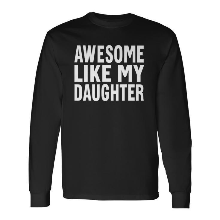 Awesome Like My Daughter Fathers Day Dad V2 Long Sleeve T-Shirt T-Shirt