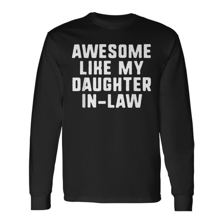 Awesome Like My Daughter-In-Law Father Mother Cool Long Sleeve T-Shirt T-Shirt