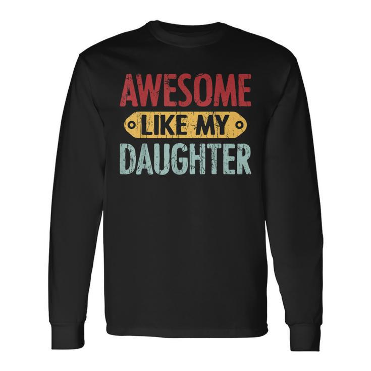 Awesome Like My Daughter Parents Day V2 Long Sleeve T-Shirt Gifts ideas