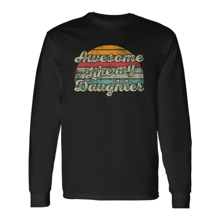 Awesome Like My Daughter Parents Day Vintage Long Sleeve T-Shirt T-Shirt