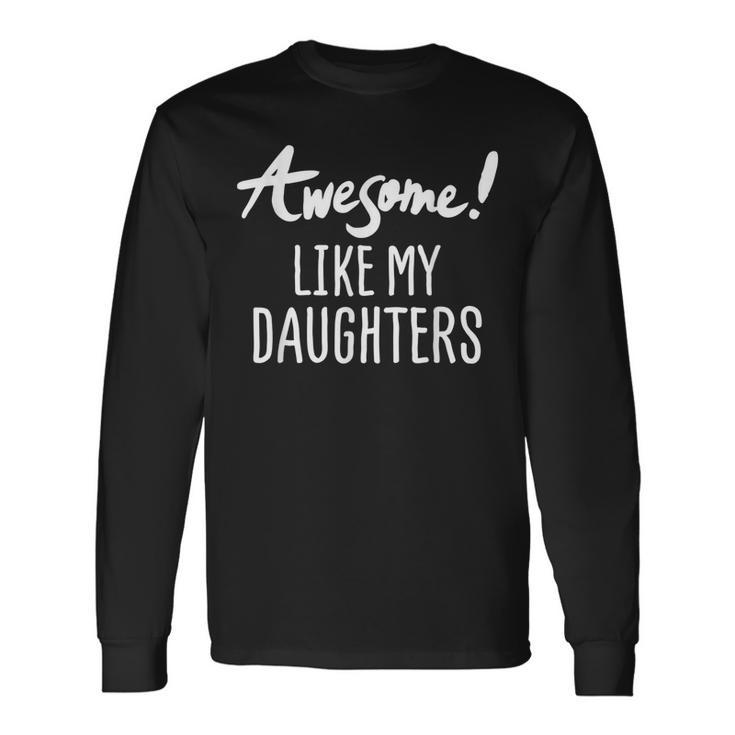 Awesome Like My Daughters Fathers Day Dad Joke Long Sleeve T-Shirt T-Shirt Gifts ideas