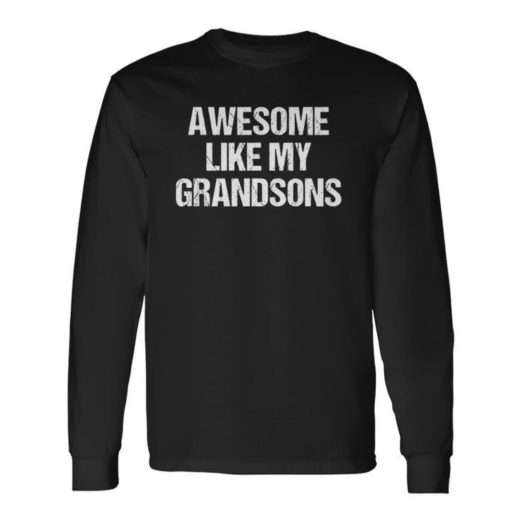 Awesome Like My Grandsons Fathers Day Long Sleeve T-Shirt T-Shirt