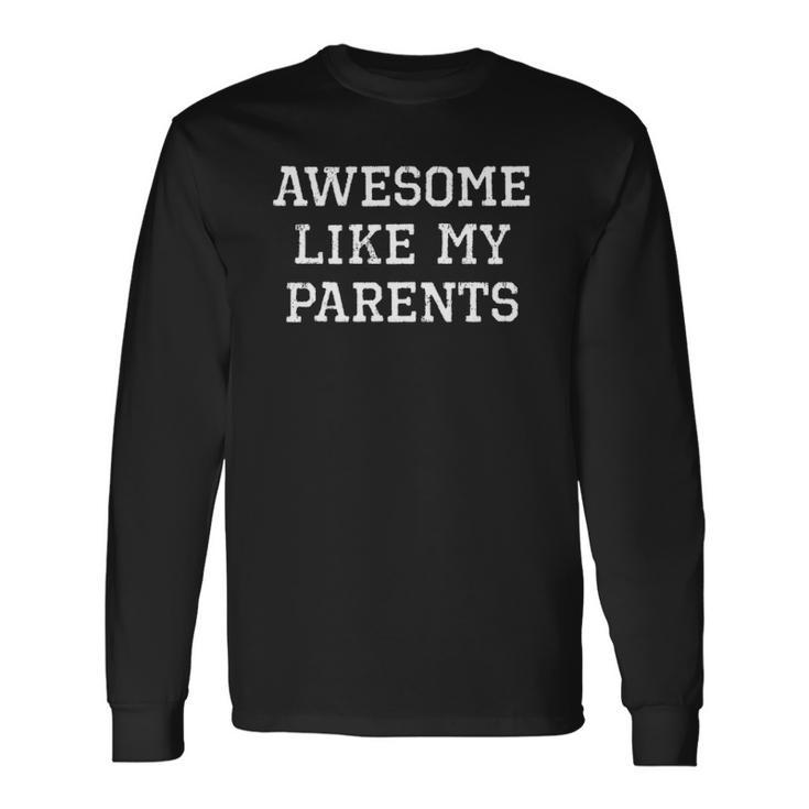 Awesome Like My Parents Father Mother Long Sleeve T-Shirt T-Shirt