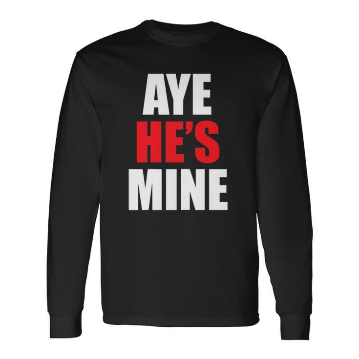 Aye Hes Mine Matching Couple S Cool Outfits Long Sleeve T-Shirt T-Shirt