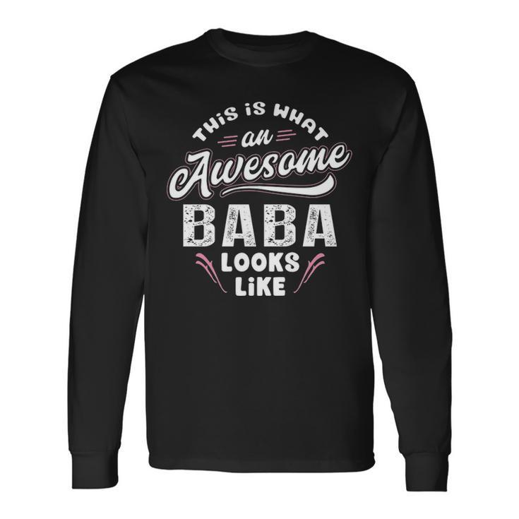 Baba Grandpa This Is What An Awesome Baba Looks Like Long Sleeve T-Shirt