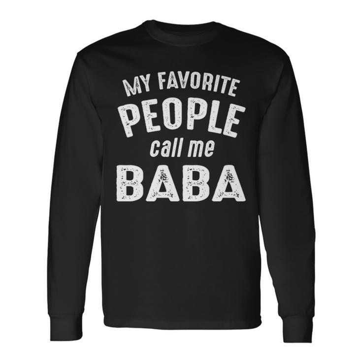 Baba Grandpa My Favorite People Call Me Baba Long Sleeve T-Shirt