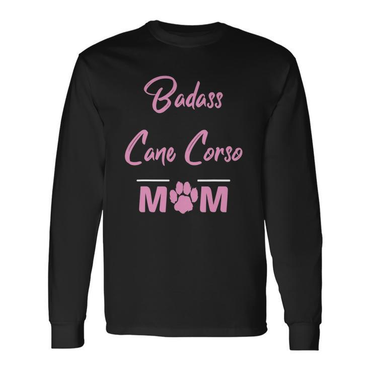 Badass Cane Corso Mom Dog Lover Long Sleeve T-Shirt T-Shirt