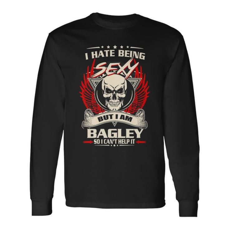 Bagley Name I Hate Being Sexy But I Am Bagley Long Sleeve T-Shirt