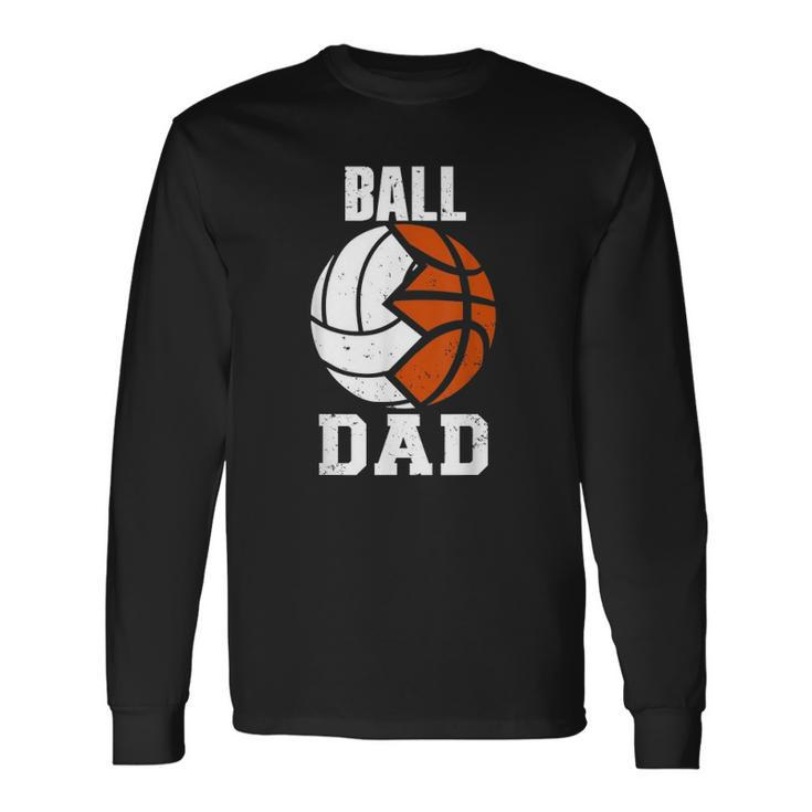 Ball Dad Volleyball Basketball Dad Long Sleeve T-Shirt T-Shirt