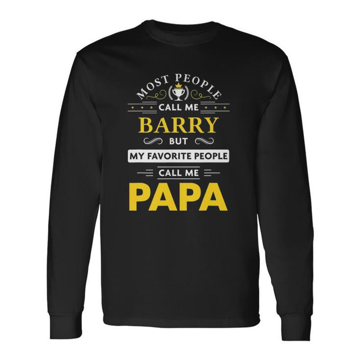Barry Name My Favorite People Call Me Papa Long Sleeve T-Shirt T-Shirt