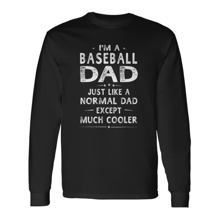 Baseball Dad Like A Normal Dad Except Much Cooler Long Sleeve T-Shirt T-Shirt