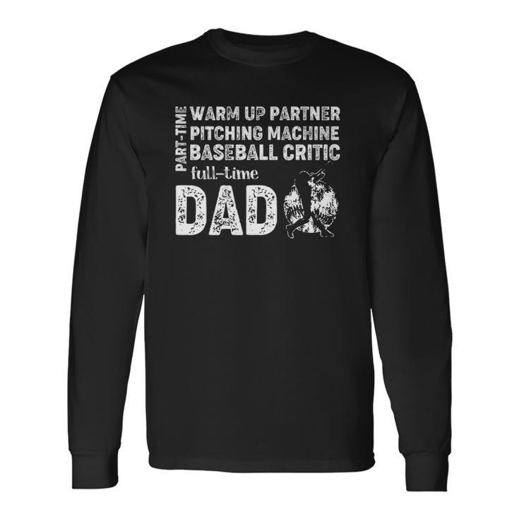 Baseball Dad Part Time Warm Up Partner Full Time Dad Long Sleeve T-Shirt T-Shirt