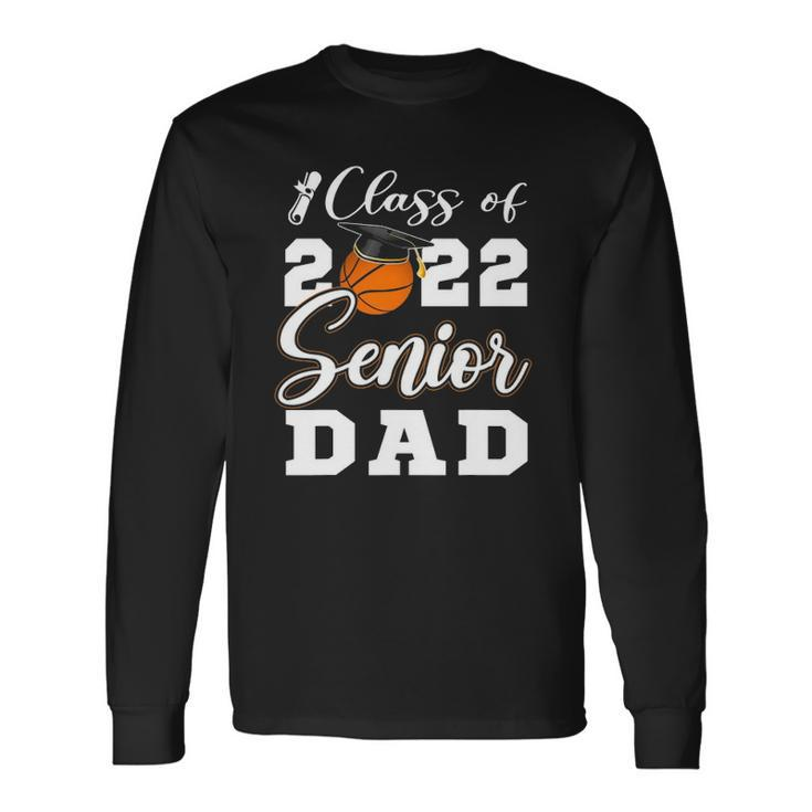 Basketball Senior Dad Class Of 2022 High School Grad Long Sleeve T-Shirt T-Shirt