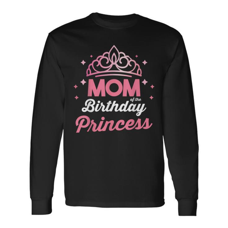 Bday Girl Matching Mom Of The Birthday Princess Long Sleeve T-Shirt Gifts ideas