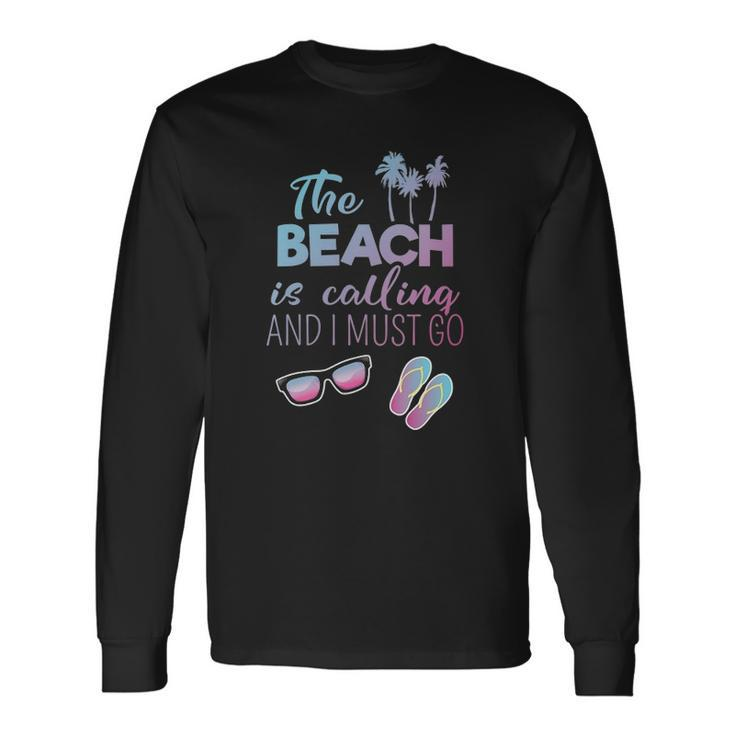 The Beach Is Calling And I Must Go Summer Apparel Long Sleeve T-Shirt T-Shirt
