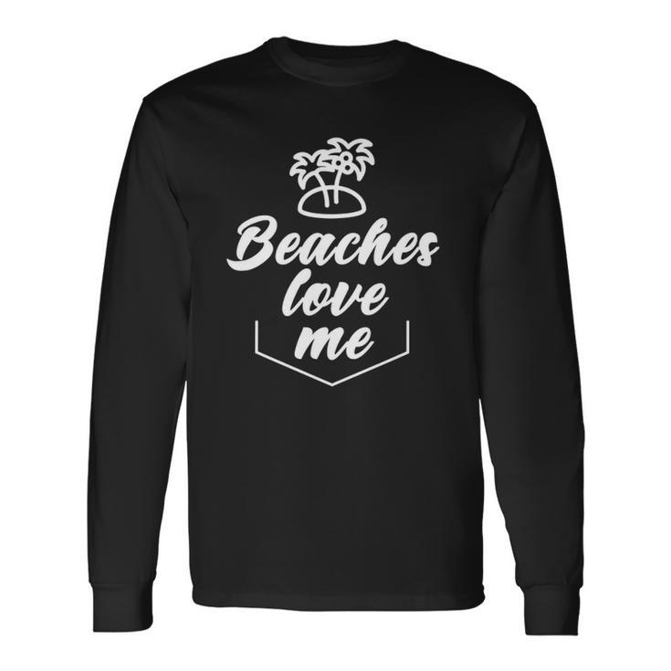 Beaches Love Me Pun Quote Joke Long Sleeve T-Shirt T-Shirt