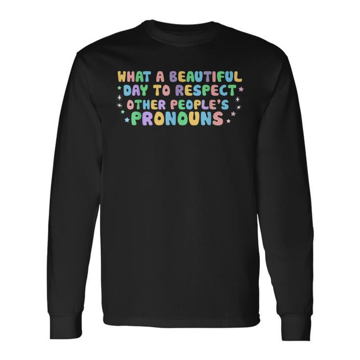 What Beautiful Day To Respect Other Peoples Pronouns Lgbt Long Sleeve T-Shirt Gifts ideas