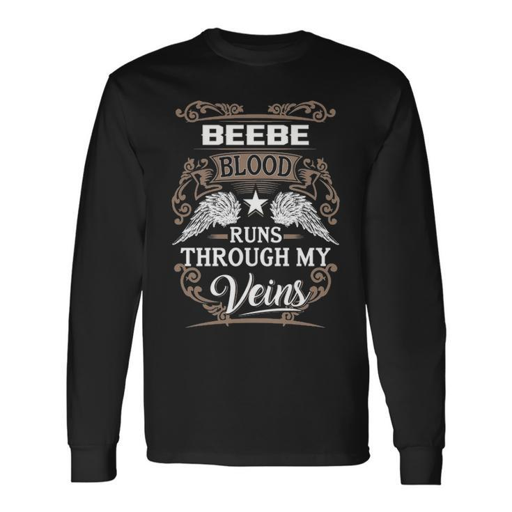 Beebe Name Beebe Blood Runs Throuh My Veins Long Sleeve T-Shirt