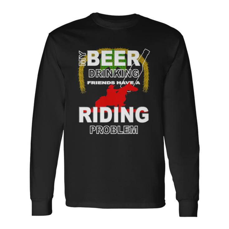 My Beer Drinking Friends Horse Back Riding Problem Long Sleeve T-Shirt T-Shirt