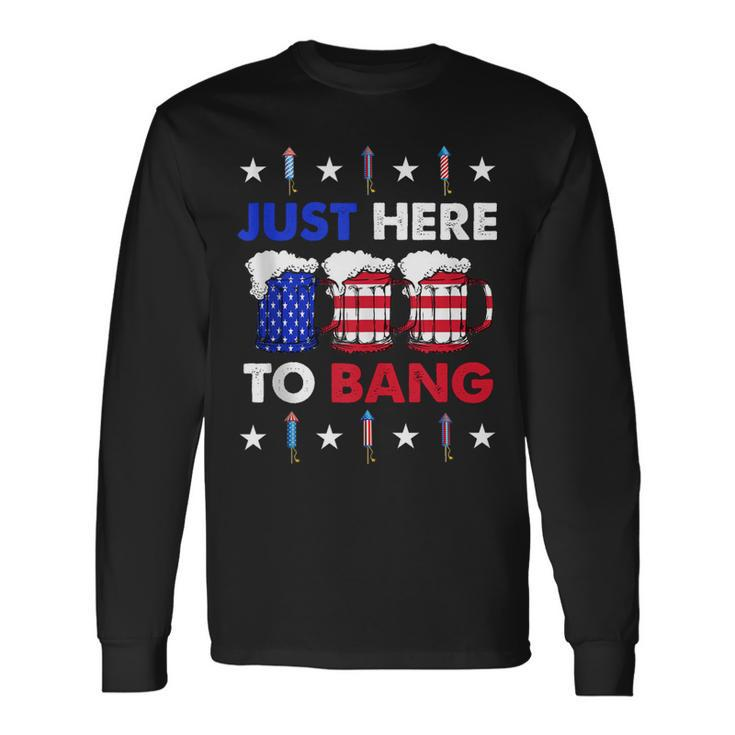 Beer Us Flag 4Th Of July Im Just Here To Bang Long Sleeve T-Shirt