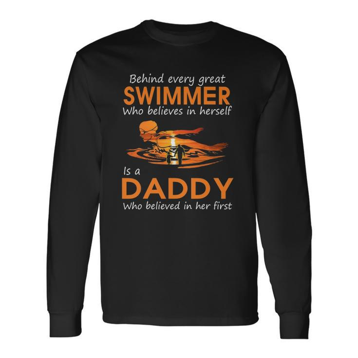 Behind Every Great Swimmer Who Believes In Herself Is Daddy Long Sleeve T-Shirt T-Shirt