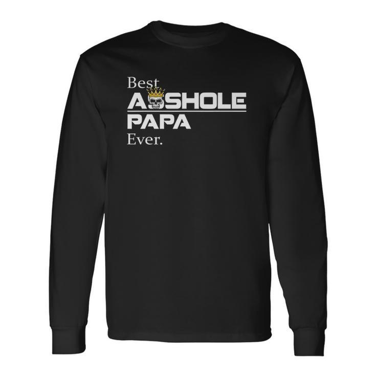Best Asshole Papa Ever Papa Tee Long Sleeve T-Shirt T-Shirt