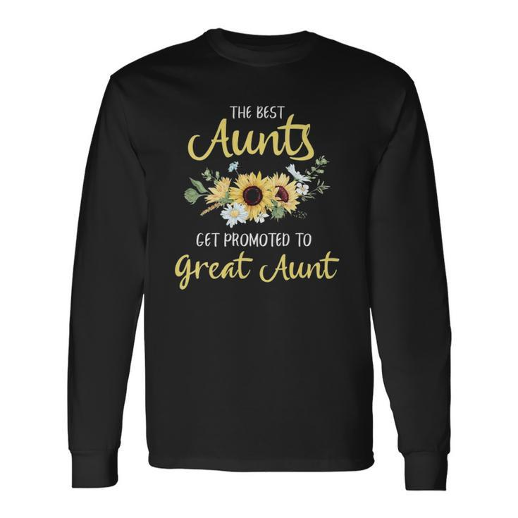 The Best Aunts Get Promoted To Great Aunt New Great Aunt Long Sleeve T-Shirt T-Shirt