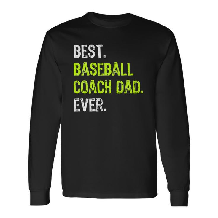 Best Baseball Coach Dad Ever Fathers Day Daddy Long Sleeve T-Shirt T-Shirt