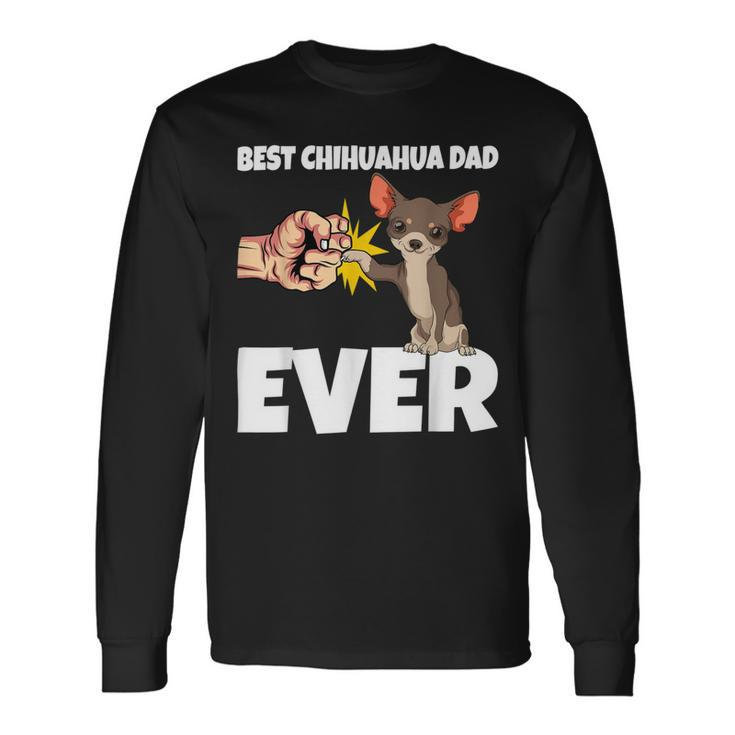 Best Chihuahua Dad Ever Chihuahua Dog Long Sleeve T-Shirt