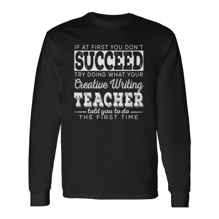 Best Creative Writing Teacher First You Dont Succeed Long Sleeve T-Shirt T-Shirt