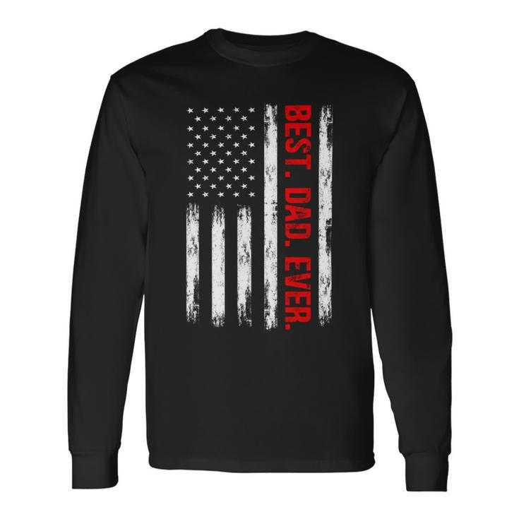 Best Dad Ever American Flag Proud Dad From Daughter Son Long Sleeve T-Shirt Gifts ideas