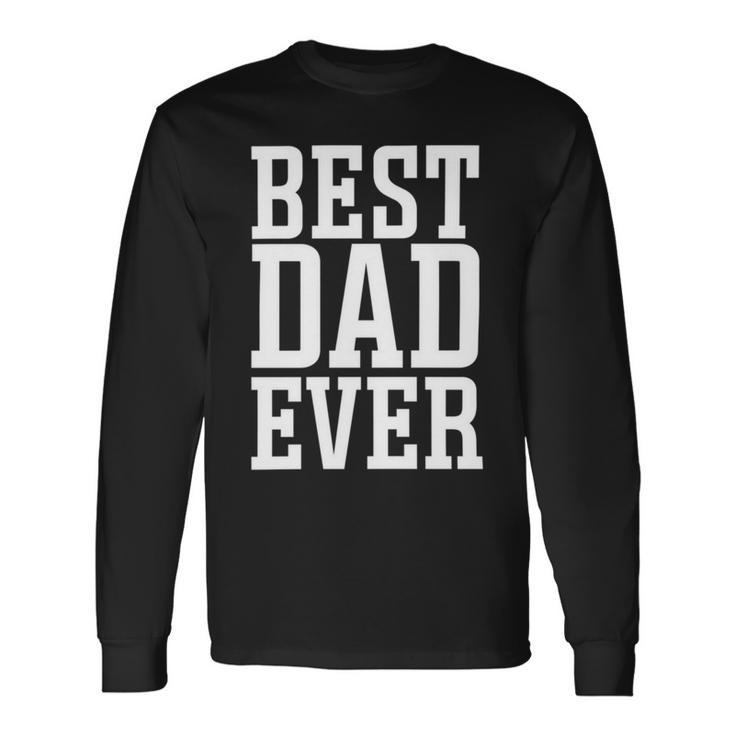 Best Dad Ever Apparel Best Dad Long Sleeve T-Shirt