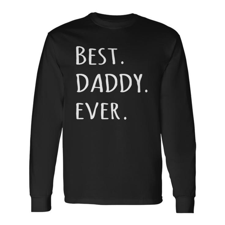 Best Daddy Ever Daddyfathers Day Tee Long Sleeve T-Shirt T-Shirt