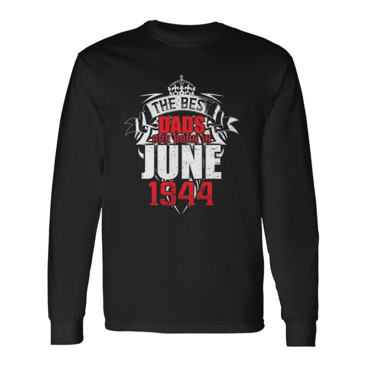 The Best Dads Are Born In June 1944 Ver2 Long Sleeve T-Shirt T-Shirt