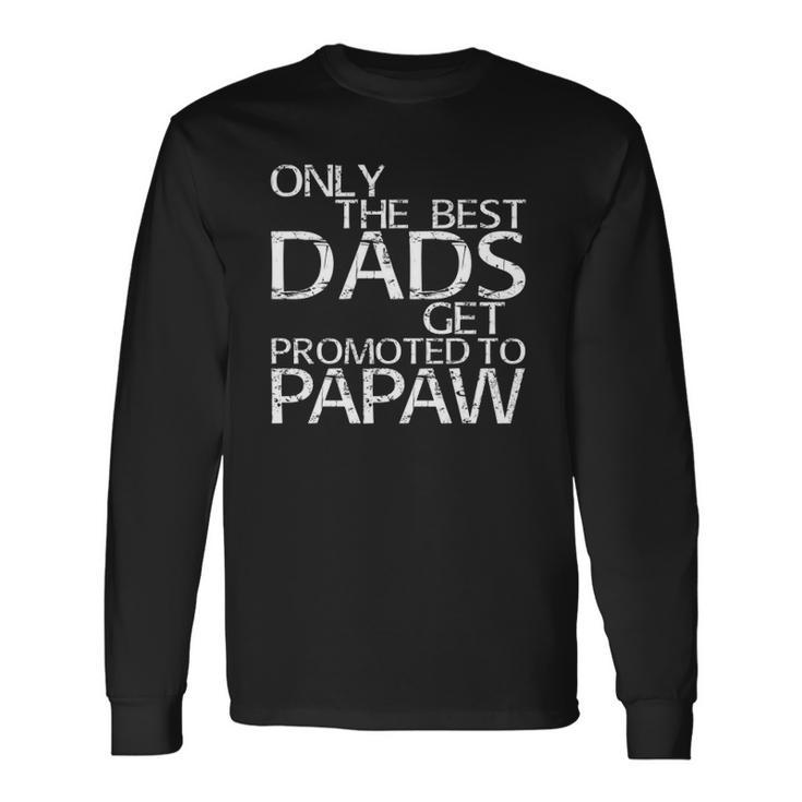 Only The Best Dads Get Promoted To Papaw Long Sleeve T-Shirt T-Shirt