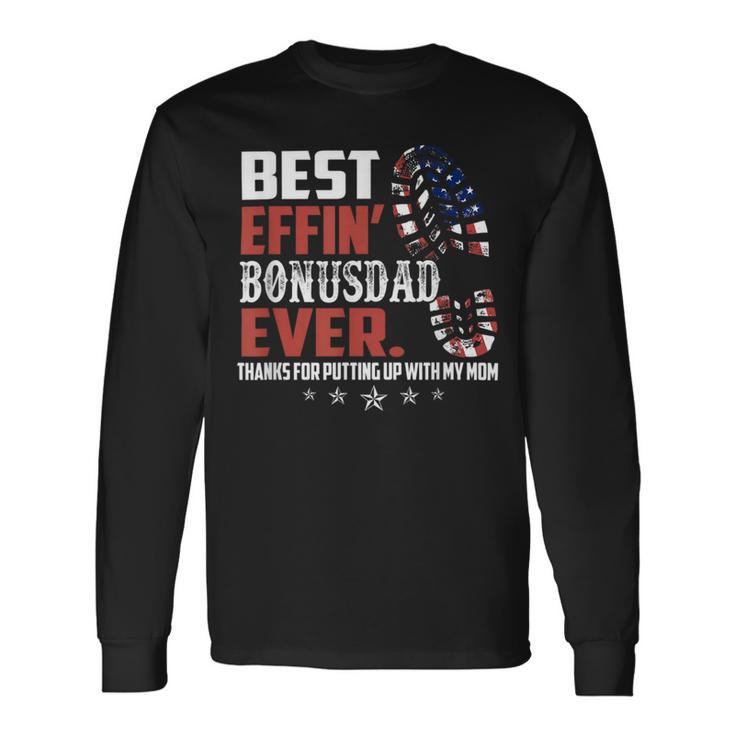 Best Effin Bonusdad Ever Thanks For Putting With My Mom Long Sleeve T-Shirt