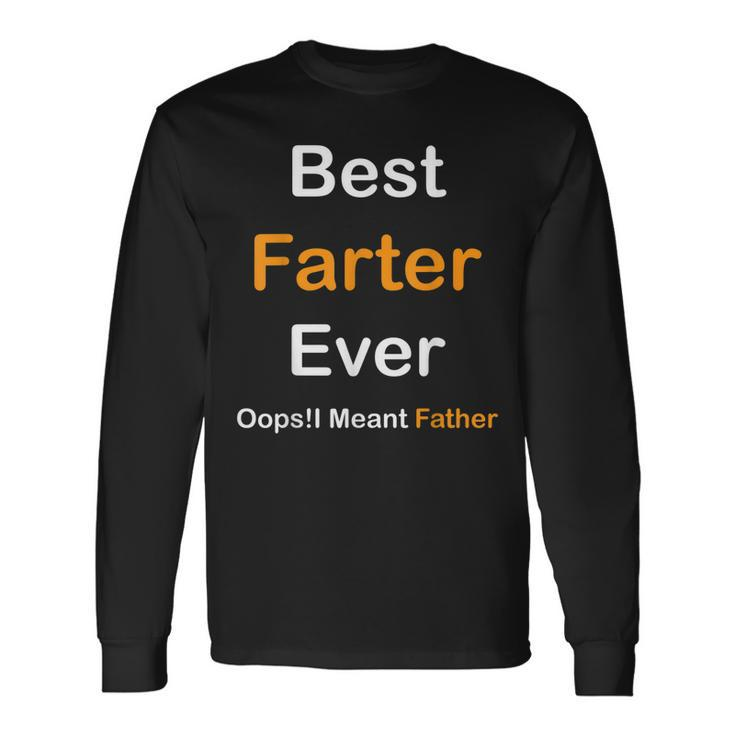 Best Farter Ever Oops I Meant Father Fathers Day Long Sleeve T-Shirt