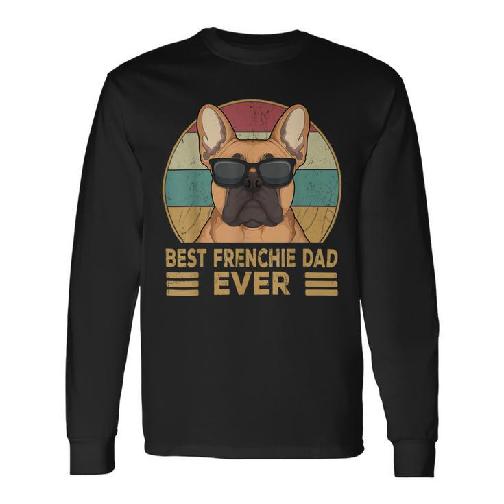 Best Frenchie Dad Ever French Bulldog Dog Owner Long Sleeve T-Shirt