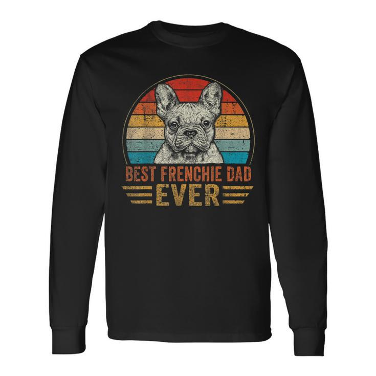 Best Frenchie Dad Ever French Bulldog Lover Fathers Day Long Sleeve T-Shirt T-Shirt